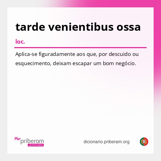 Significado de tarde venientibus ossa